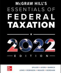 Test Bank for McGraw Hill’s Essentials of Federal Taxation 2022 Edition, 13th Edition, Brian Spilker, Benjamin Ayers, John Barrick, Troy Lewis, John Robinson, Connie Weaver Ronald Worsham