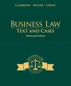 Solution Manual for Business Law: Texts and Cases, 13th Edition, Kenneth W. Clarkson, Roger Miller Frank B. Cross