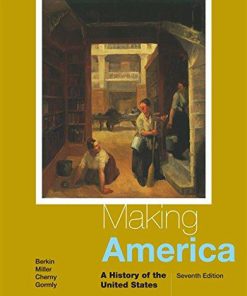 Test Bank for Making America: A History of the United States 7th Edition Carol Berkin, Christopher L. Miller, Robert W. Cherny, James L. Gormly, ISBN: 9781305251410, ISBN: 9781285194790