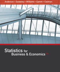 Solution Manual for Statistics for Business & Economics, 13th Edition, David R. Anderson, Dennis J. Sweeney, Thomas A. Williams, Jeffrey D. Camm, James J. Cochran