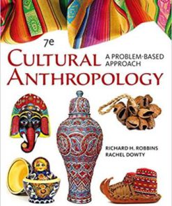 Test Bank for Cultural Anthropology: A Problem-Based Approach, 7th Edition, Richard H. Robbins, Rachel Dowty