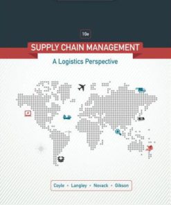 Solution Manual for Supply Chain Management: A Logistics Perspective, 10th Edition, John J. Coyle, C. John Langley, Jr., Robert A. Novack Brian J. Gibson