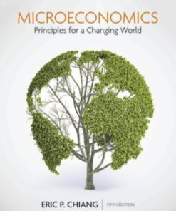 Test Bank for Microeconomics: Principles for a Changing World, 5th Edition Eric Chiang