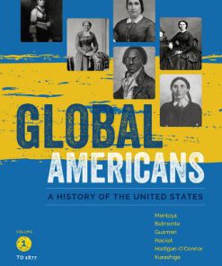 Test Bank for Global Americans, Volume 1, 1st Edition, Maria Montoya, Laura A. Belmonte, Carl J. Guarneri, Steven Hackel, Ellen Hartigan-O’Connor Lon Kurashige