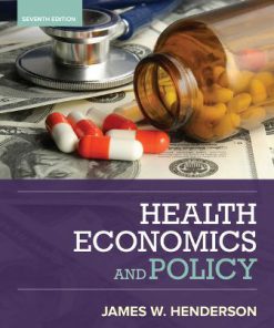 Test Bank for Health Economics and Policy 7th Edition Henderson