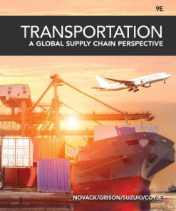 Solution Manual for Transportation: A Global Supply Chain Perspective, 9th Edition Robert A. Novack Brian Gibson John J. Coyle