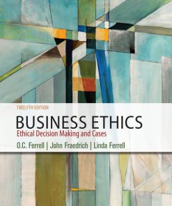 Test Bank for Business Ethics: Ethical Decision Making & Cases, 12th Edition