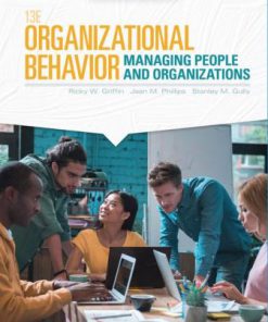 Solution Manual for Organizational Behavior: Managing People and Organizations, 13th Edition, Ricky W. Griffin Jean M. Phillips Stanley M. Gully