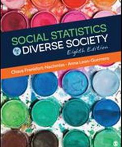 Solution Manual for Social Statistics for a Diverse Society, 8th Edition, Chava Frankfort-Nachmias, Anna Leon-Guerrero, ISBN: 9781544326306, ISBN: 9781544326238, ISBN: 9781506347202