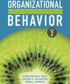 Test Bank for Organizational Behavior A Skill-Building Approach, 2nd Edition, Christopher P. Neck, Jeffery D. Houghton, Emma L. Murray