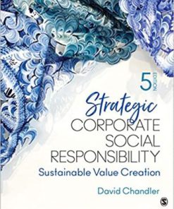 Test Bank for Strategic Corporate Social Responsibility Sustainable Value Creation 5th Edition David Chandler