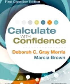 Test Bank for Calculate with Confidence, Canadian Edition, by Deborah C. Gray Morris, RN, BSN, MA, LNC and Marcia Brown, ISBN: 9781927406618, ISBN: 9781927406601, ISBN: 9781927406625