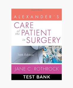 Alexander’s Care of the Patient in Surgery, Rothrock 16th Edition Test Bank