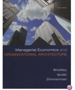 Solution Manual for Managerial Economics and Organizational Architecture 5th Edition by Brickley