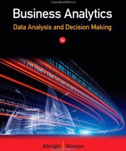 Business Analytics Data Analysis and Decision Making Albright 5th Edition Solutions Manual