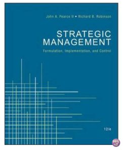 Solution Manual and Case Solutions for Strategic Management Formulation Implementation and Control 12th Edition by Pearce