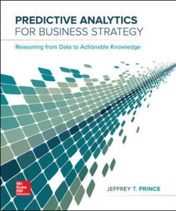 Solution Manual for Predictive Analytics for Business Strategy, 1st Edition, Jeff Prince