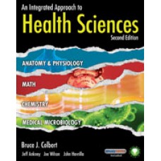 Solution Manual for An Integrated Approach to Health Sciences Anatomy and Physiology, Math, Chemistry and Medical Microbiology, 2nd Edition