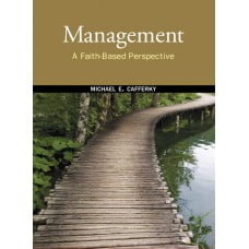 Solution Manual for Management: A Faith-Based Perspective – Michael E. Cafferky