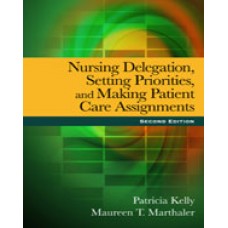 Solution Manual for Nursing Delegation, Setting Priorities, and Making Patient Care Assignments, 2nd Edition