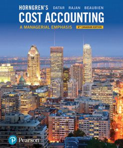 Test Bank for Horngren’s Cost Accounting A Managerial Emphasis, 8th Canadian Edition, Srikant M. Datar, Madhav V. Rajan Louis Beaubien