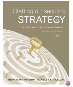 Solution Manual and Case Solutions for Crafting and Executing Strategy The Quest for Competitive Advantage Concepts and Cases 18th Edition by Thompson