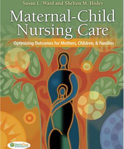 Maternal-Child Nursing Care: Optimizing Outcomes for Mothers, Children, and Families