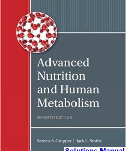 Advanced Nutrition and Human Metabolism 7th Edition Gropper Solutions Manual