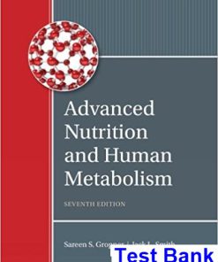 Advanced Nutrition and Human Metabolism 7th Edition Gropper Test Bank