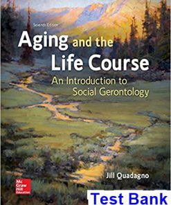 Aging and the Life Course An Introduction to Social Gerontology 7th Edition Quadagno Test Bank