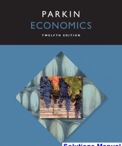 Economics 12th Edition Michael Parkin Solutions Manual