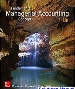 Fundamental Managerial Accounting Concepts 8th Edition Edmonds Solutions Manual