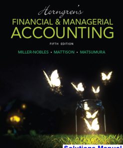 Horngrens Financial and Managerial Accounting 5th Edition Miller-Nobles Solutions Manual