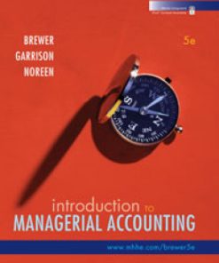 Solution Manual For Introduction to Managerial Accounting (5th Edition) by Peter Brewer, Ray Garrison, Eric Noreen