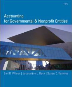 Test Bank For Accounting for Governmental and Nonprofit Entities Edition: 15th by Earl Wilson Jacqueline Reck Susan Kattelus