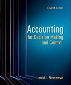 Solution Manual For Accounting for Decision Making and Control, 7e Jerold L. Zimmerman