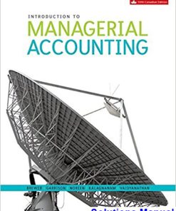 Introduction to Managerial Accounting Canadian 5th Edition Brewer Solutions Manual