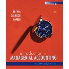 Introduction to Managerial Accounting Brewer 5th Edition Solutions Manual