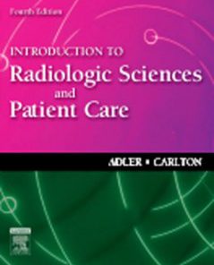 Test Bank for Introduction to Radiologic Sciences and Patient Care, 4th Edition: Adler