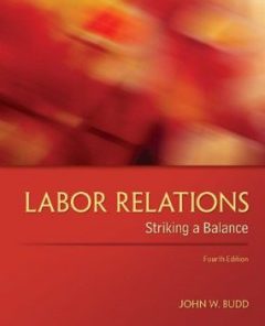 Test Bank for Labor Relations Striking a Balance, 4th Edition : Budd