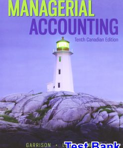 Managerial Accounting Canadian Canadian 10th Edition Garrison Test Bank