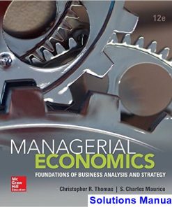 Managerial Economics Foundations of Business Analysis and Strategy 12th Edition Thomas Solutions Manual