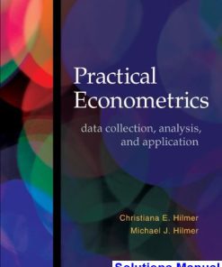 Practical Econometrics Data collection Analysis and Application 1st Edition Hilmer Solutions Manual