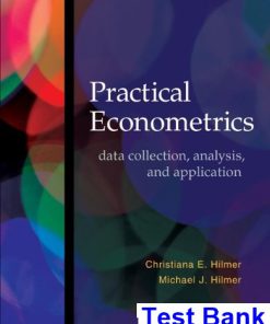 Practical Econometrics Data collection Analysis and Application 1st Edition Hilmer Test Bank