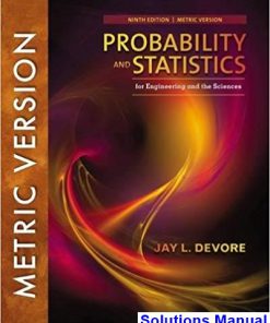 Probability and Statistics for Engineering and the Sciences International Metric Edition 9th Edition Devore Solutions Manual