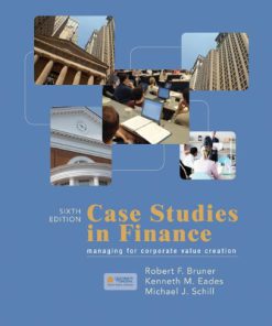 Solution Manual for Case studies in Finance Managing for Corporate Value Creation 6th Edition by Bruner