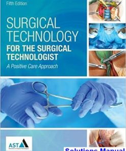 Surgical Technology for the Surgical Technologist A Positive Care Approach 5th Edition Association of Surgical Technologists Solutions Manual