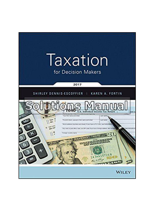 Taxation for Decision Makers 2017 1st Edition Escoffier Solutions Manual