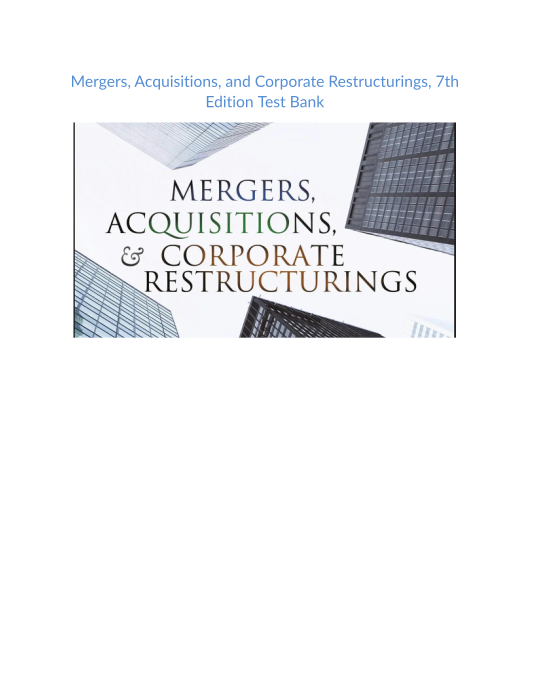 Test Bank and Solution Manual for Mergers Acquisitions and Corporate Restructurings 7th Edition 