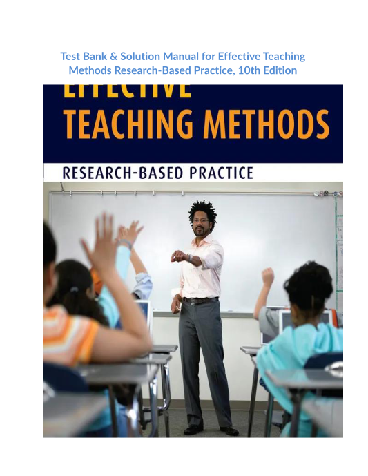 Test Bank & Solution Manual for Effective Teaching Methods Research-Based Practice, 10th Edition